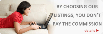  By choosing our listings, you don't pay the commission